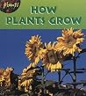 How Plants Grow How Plants Grow