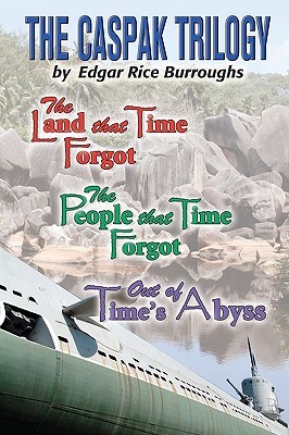 The Caspak Trilogy: The Land that Time Forgot , The People That Time Forgot, Out of Time's Abyss