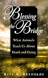 Blessing the Bridge: What Animals Teach Us About Death and Dying