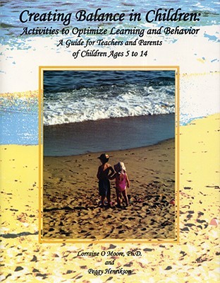 Creating Balance in Children: Activities to Optimize Learning and Behavior (Paperback)