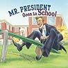 Mr. President Goes to School by Rick Walton