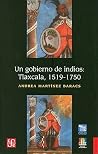 Un Gobierno de Indios by Andrea Martínez Baracs Un Gobierno de Indios by Andrea Martínez Baracs