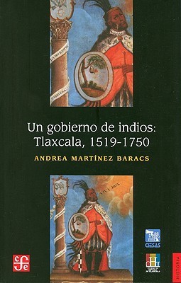 Un Gobierno de Indios: Tlaxcala 1519-1750 (Paperback)