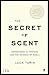 The Secret of Scent: Adventures in Perfume and the Science of Smell