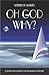 Oh God, Why? : A Spiritual Journey Towards Meaning, Wisdom and Strength