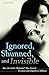 Ignored, Shunned, and Invisible by J. David Smith