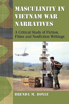 Masculinity in Vietnam War Narratives: A Critical Study of Fiction, Films and Nonfiction Writings (Paperback)