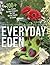 Everyday Eden: 100+ Fun, Green Garden Projects for the Whole Family to Enjoy