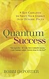 Quantum Success: 8 Key Catalysts to Shift Your Energy Into Dynamic Focus