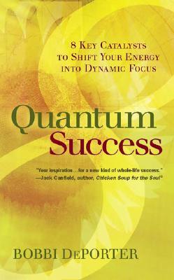 Quantum Success: 8 Key Catalysts to Shift Your Energy Into Dynamic Focus (Hardcover)