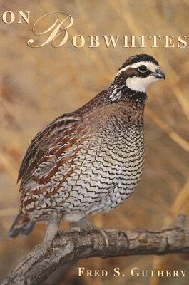 On Bobwhites (Volume 27) (W. L. Moody Jr. Natural History Series)