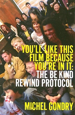 You'll Like This Film Because You're in It: The Be Kind Rewind Protocol (Paperback)
