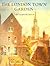 The London Town Garden, 1700–1840 by Todd Longstaffe-Gowan