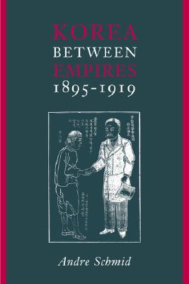 Korea Between Empires, 1895-1919 (Paperback)