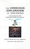 The Conscious Exploration of Dreaming by Janice E. Brooks The Conscious Exploration of Dreaming by Janice E. Brooks