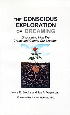 The Conscious Exploration of Dreaming: Discovering How We Create and Control Our Dreams (Paperback)