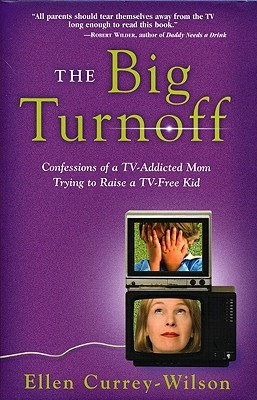 The Big Turnoff: Confessions of a TV-Addicted Mom Trying to Raise a TV-Free Kid (Hardcover)