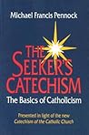 The Seeker's Catechism by Michael Francis Pennock
