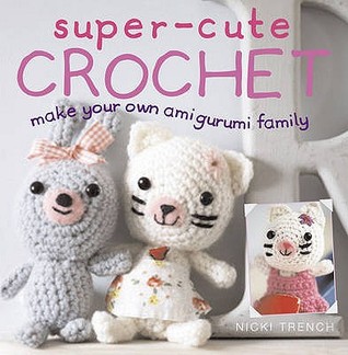 Super-cute Crochet: Make Your Own Amigurumi Family (Paperback)