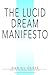 THE LUCID DREAM MANIFESTO: Reprint Of: Lucid Dreams, Dreams and Sleep: Theoretical Constructions, 1974