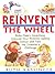 Reinvent the Wheel: Make Classic Inventions, Discover Your Problem-Solving Genius, and Take the Inventor's Challenge