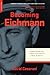Becoming Eichmann: Rethinki...