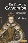 The Drama of Coronation: Medieval Ceremony in Early Modern England