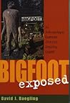 Bigfoot Exposed by David J. Daegling