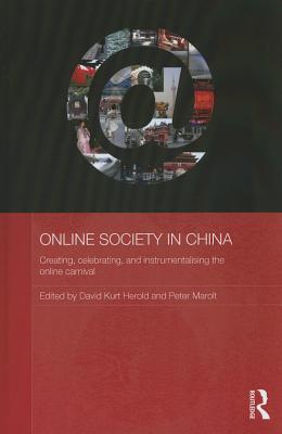 Online Society in China: Creating, celebrating, and instrumentalising the online carnival (Media, Culture and Social Change in Asia)