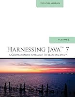 Harnessing Java 7: A Comprehensive Approach to Learning Java