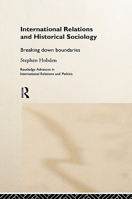 International Relations and Historical Sociology (Routledge Advances in International Relations and Global Politics)
