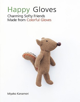 Happy Gloves: Charming Softy Friends Made from Colorful Gloves (Paperback)