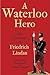 Waterloo Hero: The Adventures of Friedrich Lindau
