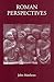 Roman Perspectives: Studies on Political and Cultural History, from the First to the Fifth Century (Late Antiquity)