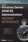 Microsoft Windows Server 2008 R2 Administration Instant Reference