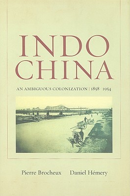 Indochina: An Ambiguous Colonization, 1858-1954 (Hardcover)