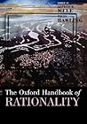 The Oxford Handbook of Rationality by Alfred R. Mele