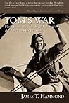 Tom's War: Flying with the U.S. Eighth Army Air Force in Europe, 1944 Tom's War: Flying with the U.S. Eighth Army Air Force in Europe, 1944