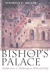 The Bishop's Palace: Architecture and Authority in Medieval Italy (Conjunctions of Religion and Power in the Medieval Past) The Bishop's Palace: Architecture and Authority in Medieval Italy (Conjunctions of Religion and Power in the Medieval Past)