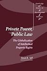 Private Power, Public Law: The Globalization of Intellectual Property Rights (Cambridge Studies in International Relations, Series Number 88) (Volume 0)