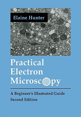 Practical Electron Microscopy: A Beginner's Illustrated Guide (Volume 0)
