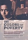 The Colors of Poverty: Why Racial and Ethnic Disparities Persist (National Poverty Center Series on Poverty and Public Policy)