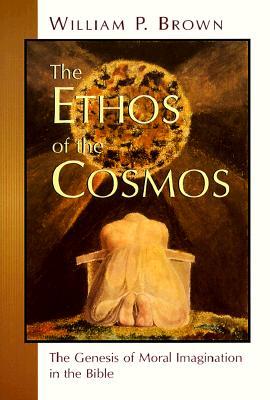 The Ethos of the Cosmos: The Genesis of Moral Imagination in the Bible (Paperback)