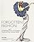 Forgotten Fashion: An Illustrated Faux History Of Outrageous Trends And Their Untimely Demise