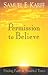 Permission to Believe: Finding Faith in Troubled Times
