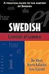 Essentials of Swedish Grammar: A Practical Guide to the Mastery of Swedish Essentials of Swedish Grammar: A Practical Guide to the Mastery of Swedish