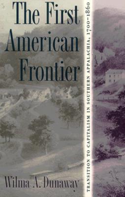 The First American Frontier: Transition to Capitalism in Southern Appalachia, 1700-1860 (The Fred W. Morrison Series in Southern Studies)