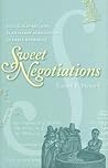 Sweet Negotiations: Sugar, Slavery, And Plantation Agriculture in Early Barbados Sweet Negotiations: Sugar, Slavery, And Plantation Agriculture in Early Barbados