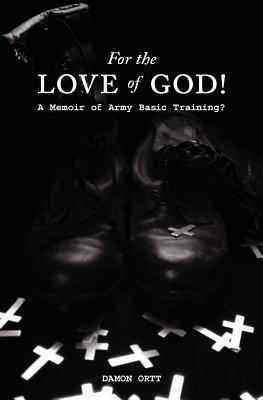 For the Love of God!: A memoir of Army Basic Training? (Paperback)