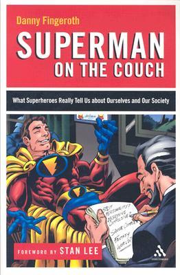 Superman on the Couch: What Superheroes Really Tell Us about Ourselves and Our Society (Paperback)
